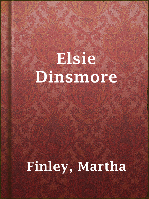 Title details for Elsie Dinsmore by Martha Finley - Available